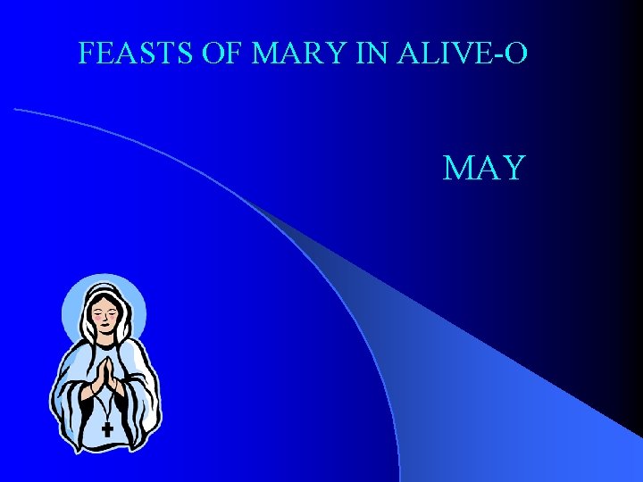 FEASTS OF MARY IN ALIVE O MAY 