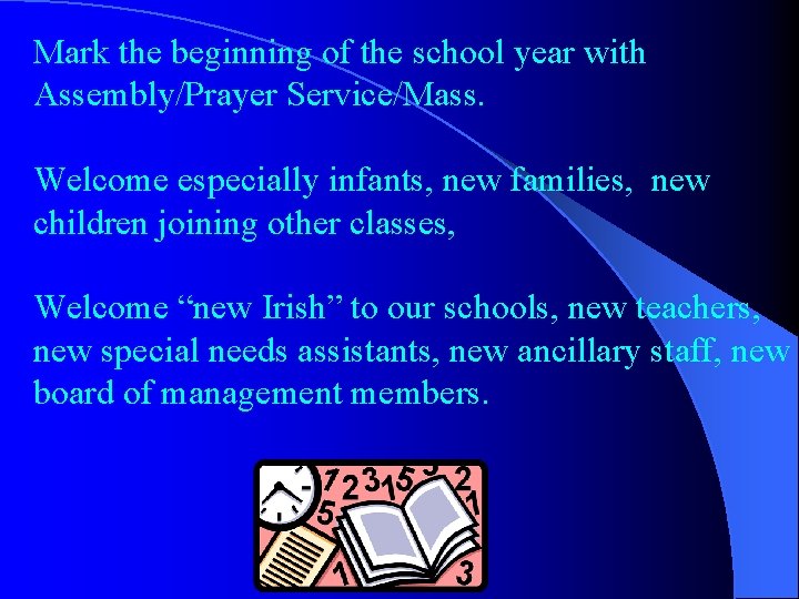 Mark the beginning of the school year with Assembly/Prayer Service/Mass. Welcome especially infants, new