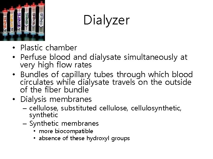 Dialyzer • Plastic chamber • Perfuse blood and dialysate simultaneously at very high flow