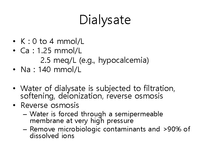 Dialysate • K : 0 to 4 mmol/L • Ca : 1. 25 mmol/L