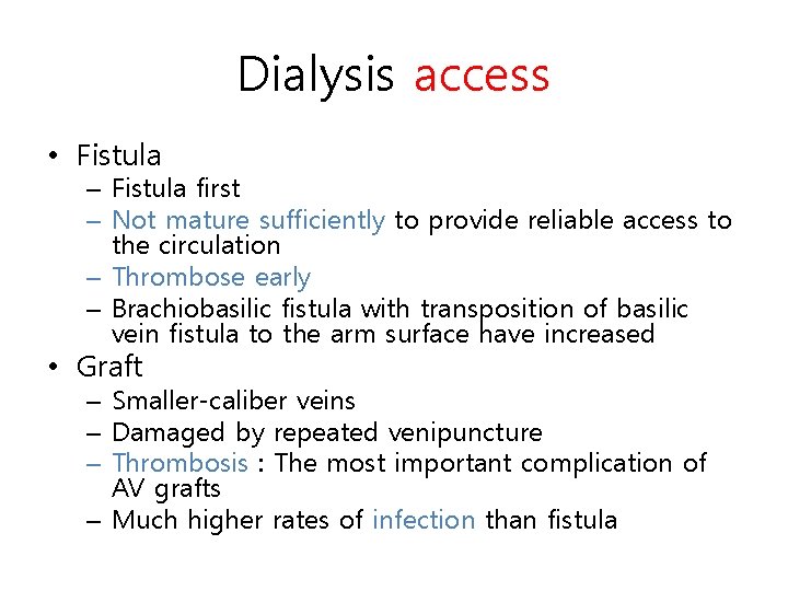 Dialysis access • Fistula – Fistula first – Not mature sufficiently to provide reliable