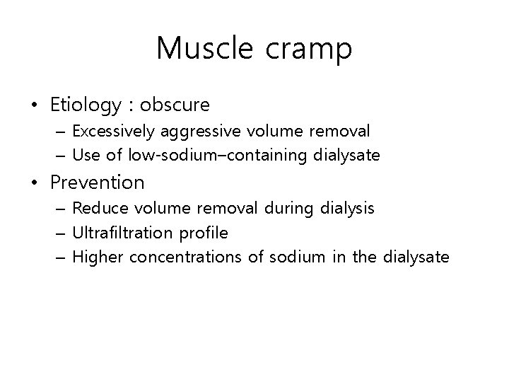 Muscle cramp • Etiology : obscure – Excessively aggressive volume removal – Use of