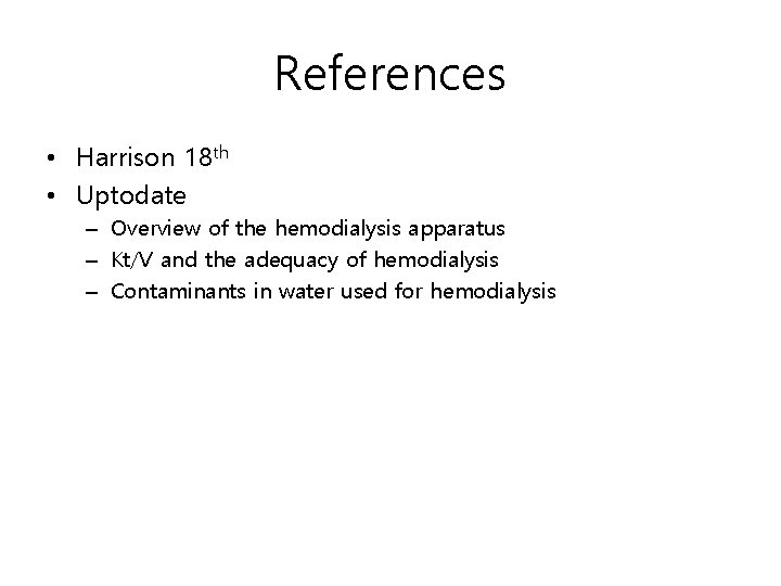 References • Harrison 18 th • Uptodate – Overview of the hemodialysis apparatus –