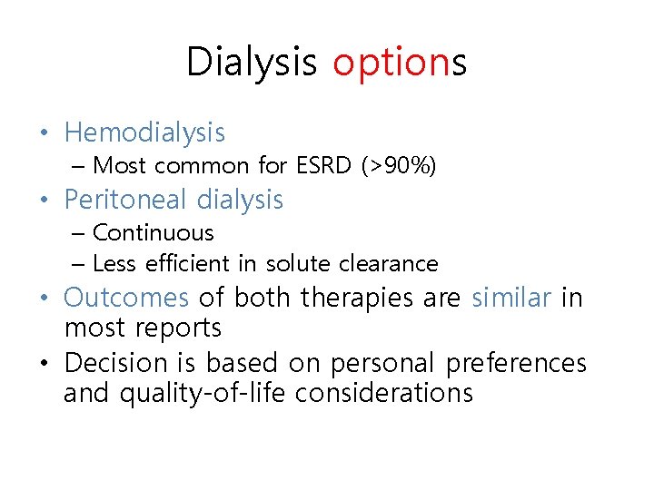 Dialysis options • Hemodialysis – Most common for ESRD (>90%) • Peritoneal dialysis –