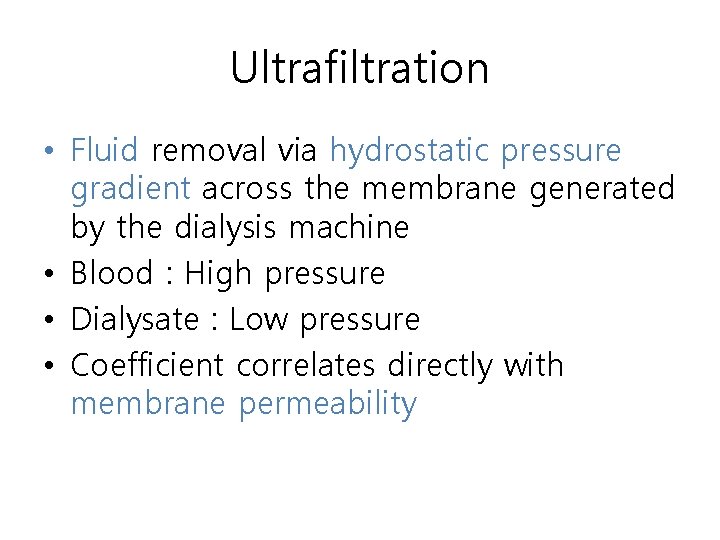 Ultrafiltration • Fluid removal via hydrostatic pressure gradient across the membrane generated by the