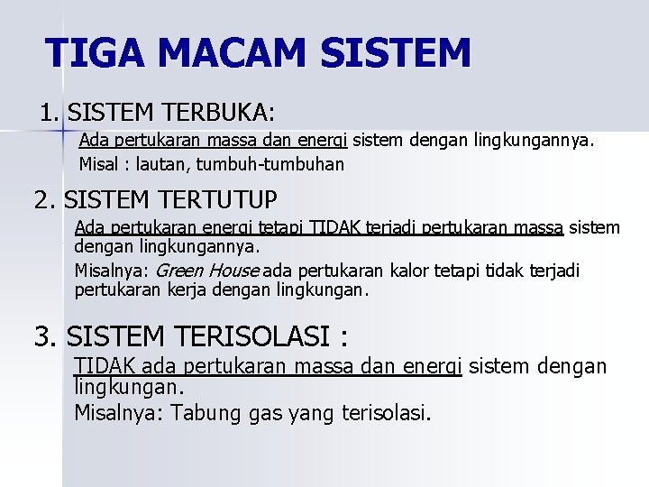 TIGA MACAM SISTEM 1. SISTEM TERBUKA: Ada pertukaran massa dan energi sistem dengan lingkungannya.