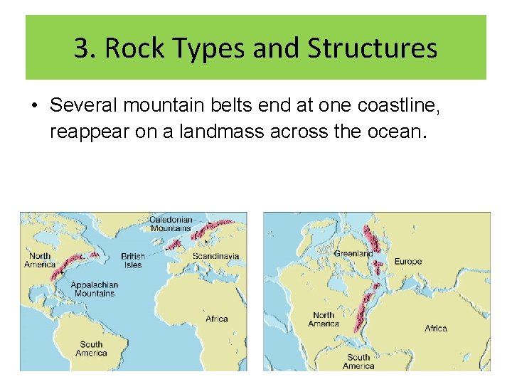 3. Rock Types and Structures • Several mountain belts end at one coastline, reappear