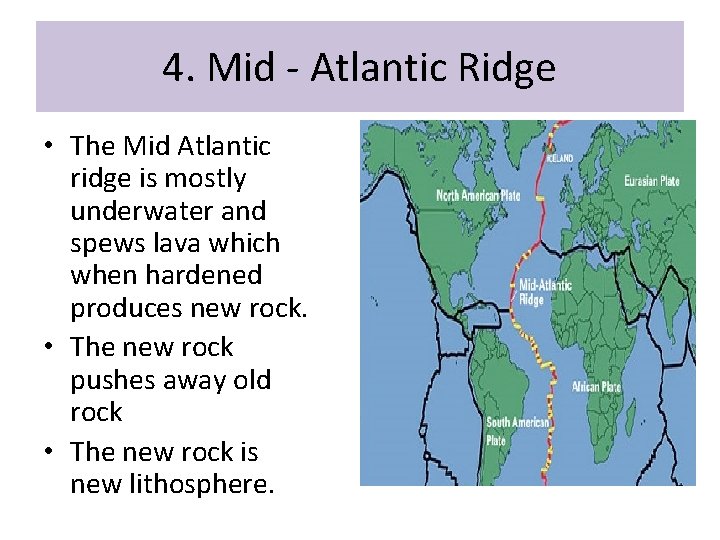 4. Mid - Atlantic Ridge • The Mid Atlantic ridge is mostly underwater and