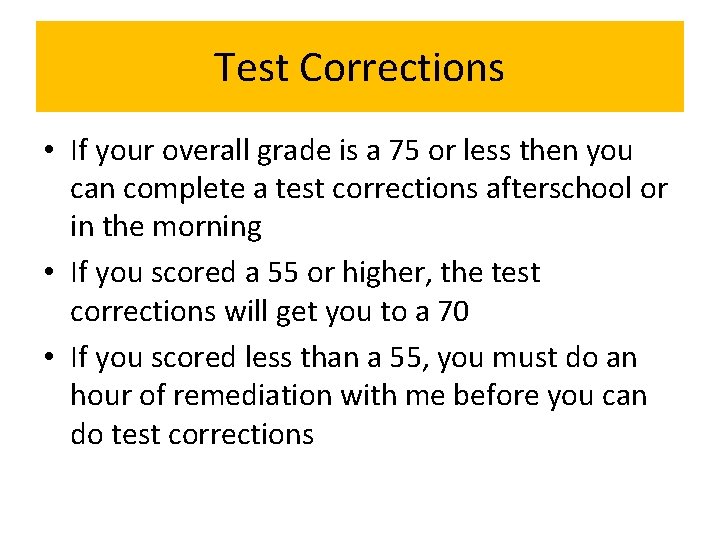 Test Corrections • If your overall grade is a 75 or less then you