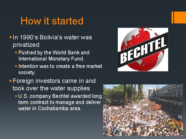 How it started § In 1990’s Bolivia’s water was privatized § Pushed by the