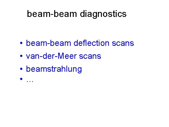 beam-beam diagnostics • beam-beam deflection scans • van-der-Meer scans • beamstrahlung • … 