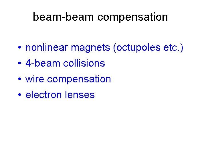 beam-beam compensation • nonlinear magnets (octupoles etc. ) • 4 -beam collisions • wire