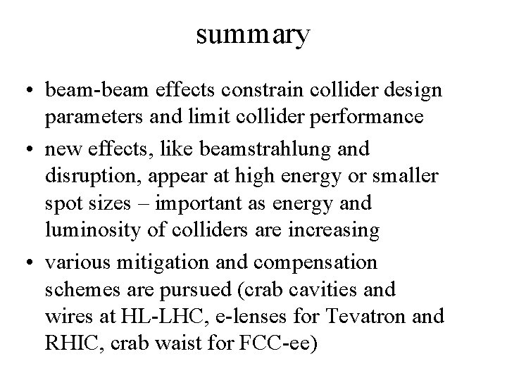 summary • beam-beam effects constrain collider design parameters and limit collider performance • new