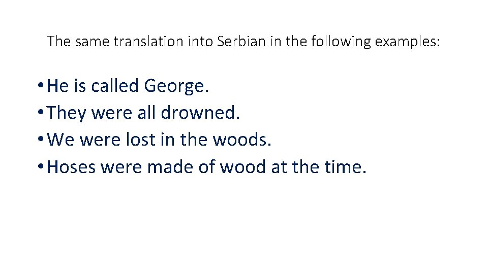 The same translation into Serbian in the following examples: • He is called George.