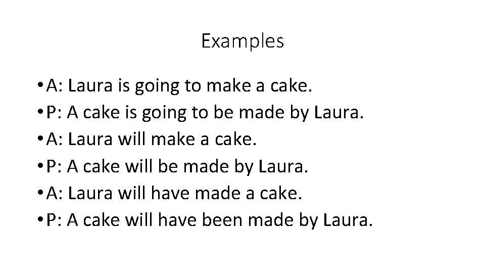 Examples • A: Laura is going to make a cake. • P: A cake