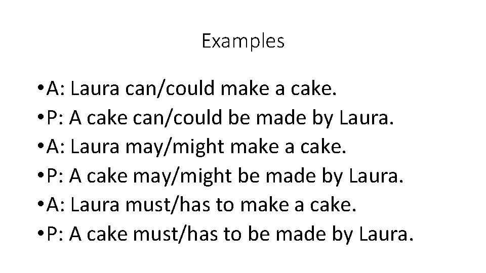 Examples • A: Laura can/could make a cake. • P: A cake can/could be