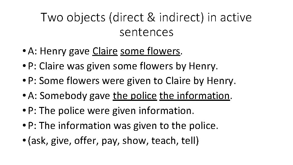 Two objects (direct & indirect) in active sentences • A: Henry gave Claire some