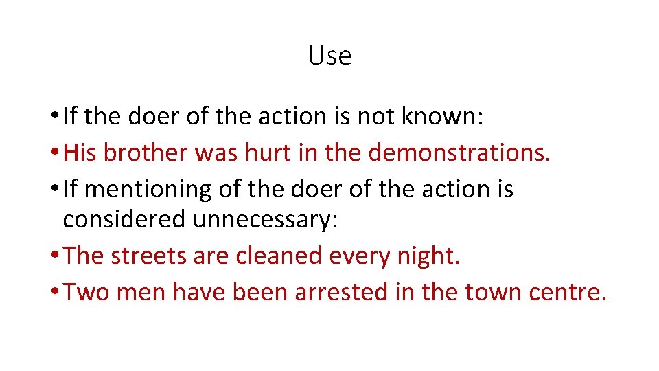 Use • If the doer of the action is not known: • His brother