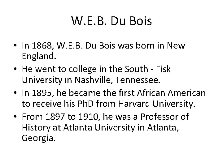 W. E. B. Du Bois • In 1868, W. E. B. Du Bois was