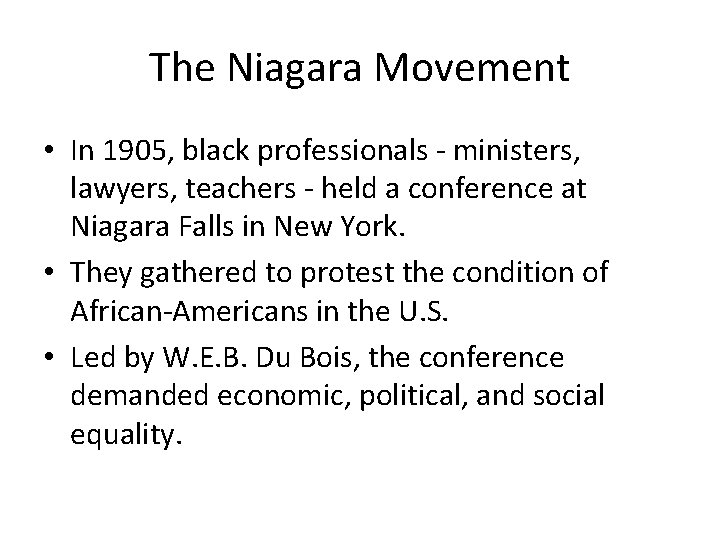The Niagara Movement • In 1905, black professionals - ministers, lawyers, teachers - held
