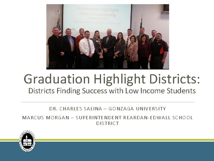 Graduation Highlight Districts: Districts Finding Success with Low Income Students DR. CHARLES SALINA –