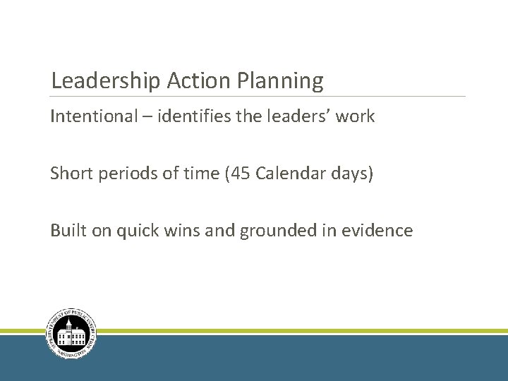 Leadership Action Planning Intentional – identifies the leaders’ work Short periods of time (45