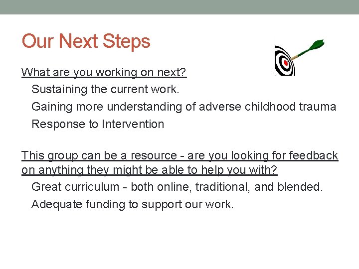 Our Next Steps What are you working on next? Sustaining the current work. Gaining