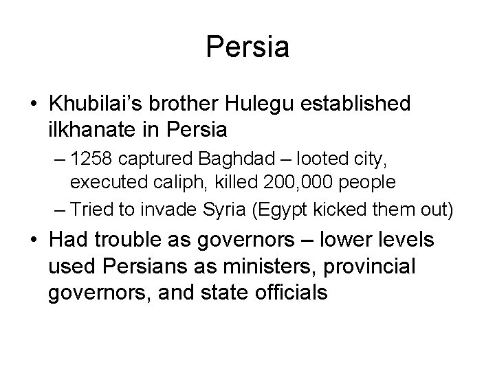Persia • Khubilai’s brother Hulegu established ilkhanate in Persia – 1258 captured Baghdad –