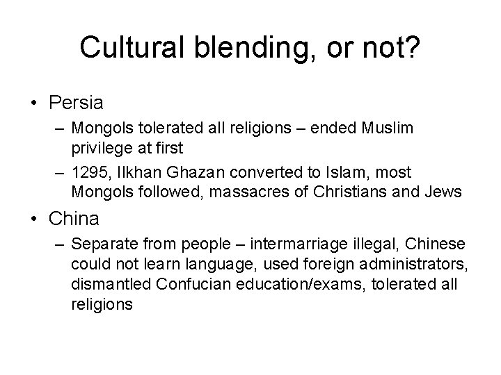 Cultural blending, or not? • Persia – Mongols tolerated all religions – ended Muslim