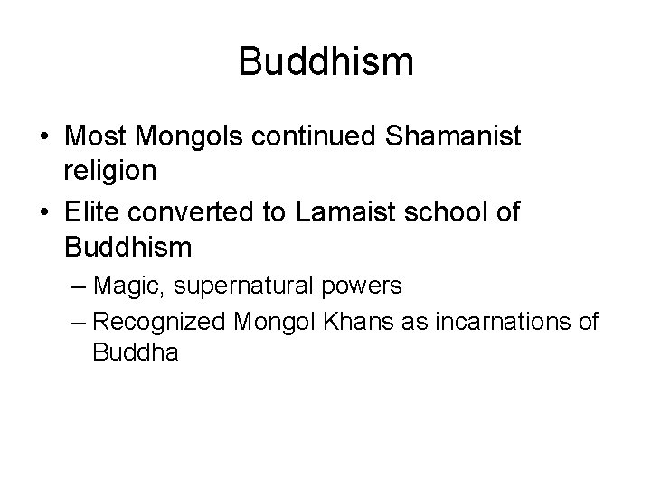 Buddhism • Most Mongols continued Shamanist religion • Elite converted to Lamaist school of