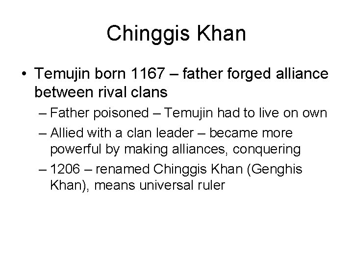 Chinggis Khan • Temujin born 1167 – father forged alliance between rival clans –