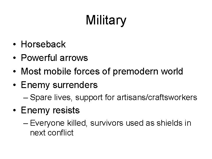 Military • • Horseback Powerful arrows Most mobile forces of premodern world Enemy surrenders