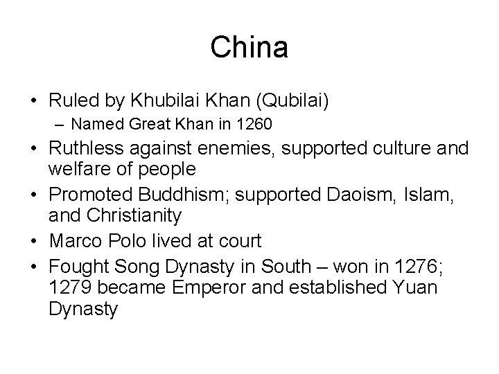China • Ruled by Khubilai Khan (Qubilai) – Named Great Khan in 1260 •