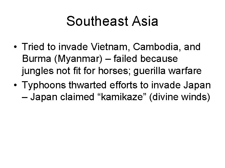 Southeast Asia • Tried to invade Vietnam, Cambodia, and Burma (Myanmar) – failed because