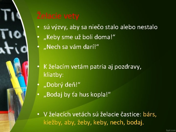 Želacie vety • sú výzvy, aby sa niečo stalo alebo nestalo • „Keby sme