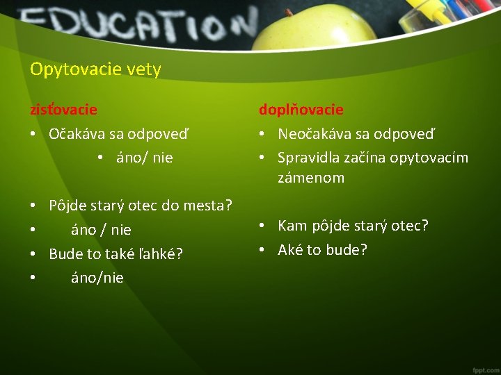 Opytovacie vety zisťovacie • Očakáva sa odpoveď • áno/ nie • Pôjde starý otec