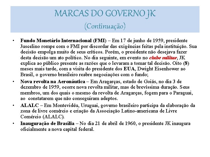 MARCAS DO GOVERNO JK (Continuação) • • Fundo Monetário Internacional (FMI) – Em 17