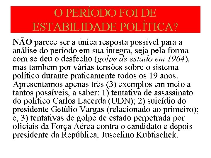 O PERÍODO FOI DE ESTABILIDADE POLÍTICA? NÃO parece ser a única resposta possível para