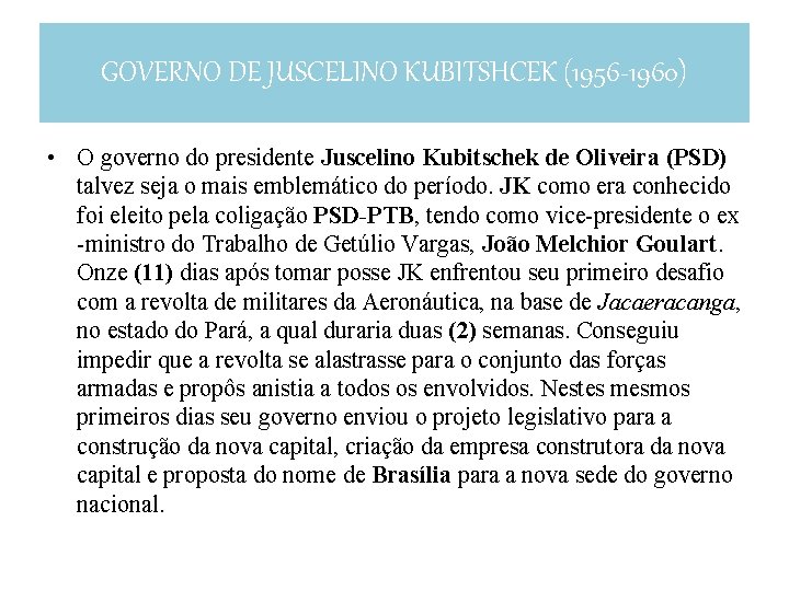 GOVERNO DE JUSCELINO KUBITSHCEK (1956 -1960) • O governo do presidente Juscelino Kubitschek de