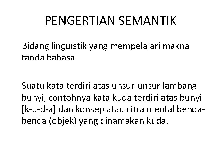 PENGERTIAN SEMANTIK Bidang linguistik yang mempelajari makna tanda bahasa. Suatu kata terdiri atas unsur-unsur