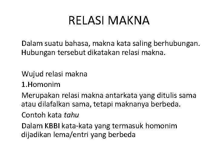 RELASI MAKNA Dalam suatu bahasa, makna kata saling berhubungan. Hubungan tersebut dikatakan relasi makna.