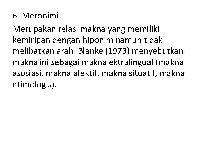 6. Meronimi Merupakan relasi makna yang memiliki kemiripan dengan hiponim namun tidak melibatkan arah.