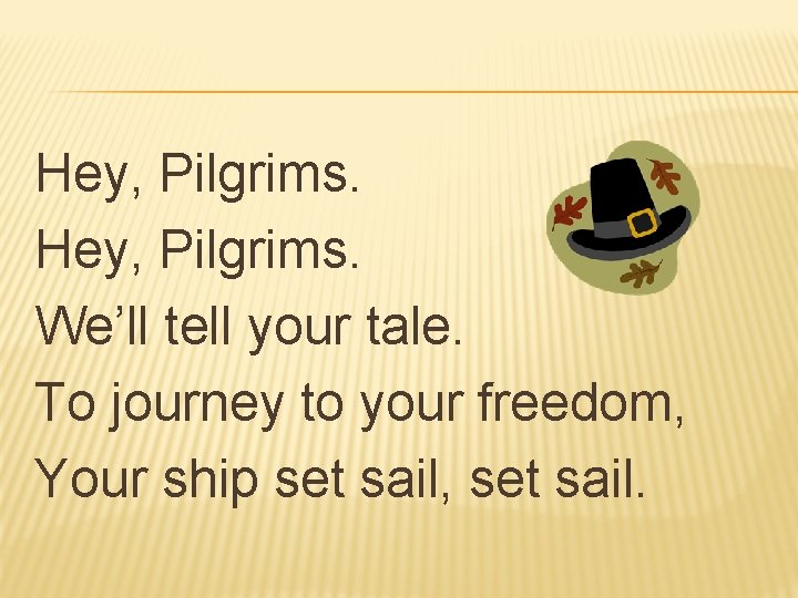 Hey, Pilgrims. We’ll tell your tale. To journey to your freedom, Your ship set