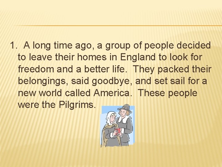 1. A long time ago, a group of people decided to leave their homes