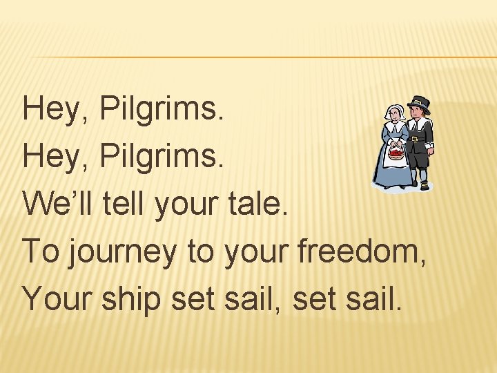 Hey, Pilgrims. We’ll tell your tale. To journey to your freedom, Your ship set