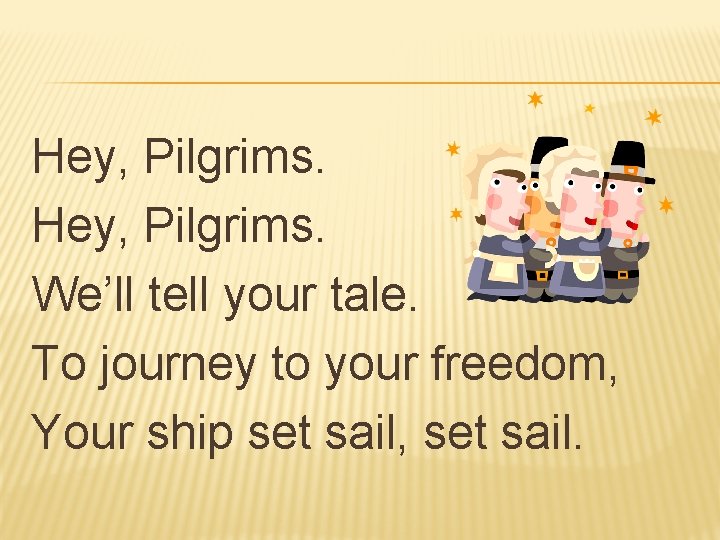 Hey, Pilgrims. We’ll tell your tale. To journey to your freedom, Your ship set