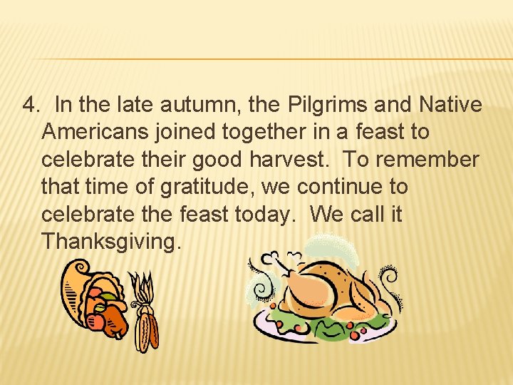 4. In the late autumn, the Pilgrims and Native Americans joined together in a