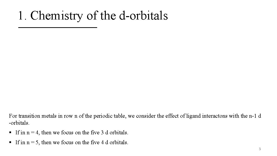 1. Chemistry of the d-orbitals For transition metals in row n of the periodic