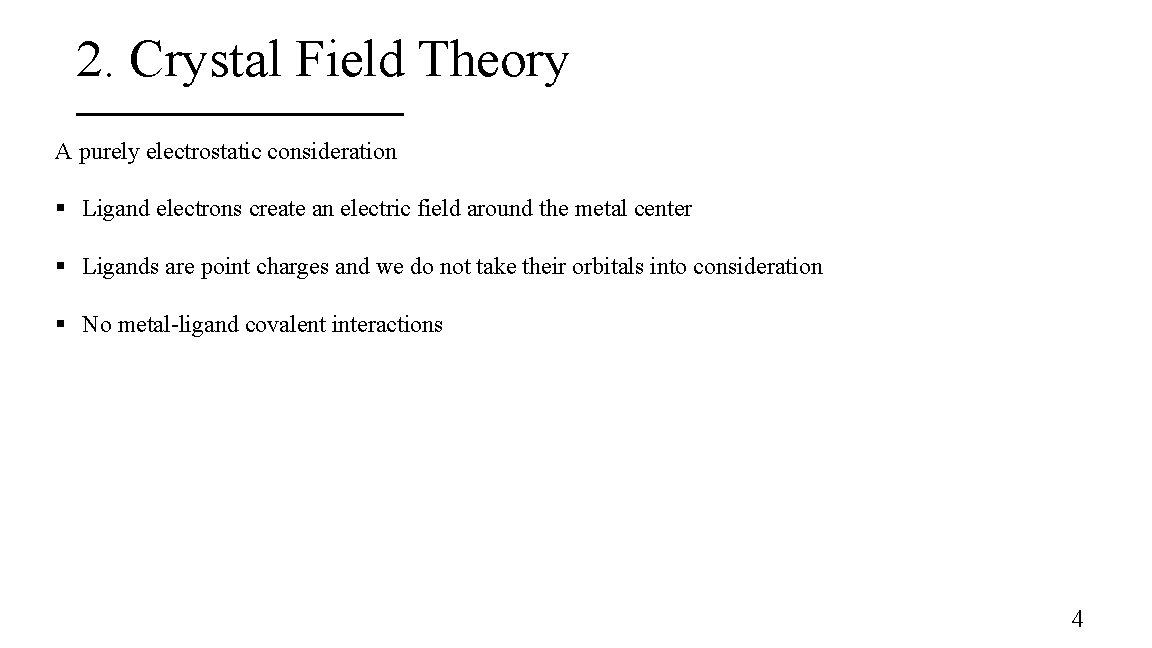 2. Crystal Field Theory A purely electrostatic consideration § Ligand electrons create an electric