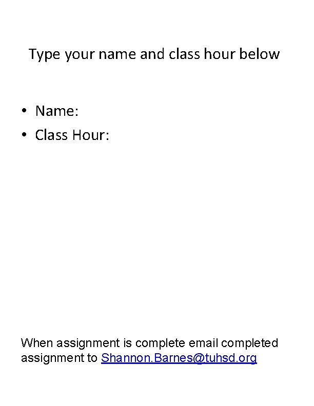 Type your name and class hour below • Name: • Class Hour: When assignment Type your name and class hour below • Name: • Class Hour: When assignment
